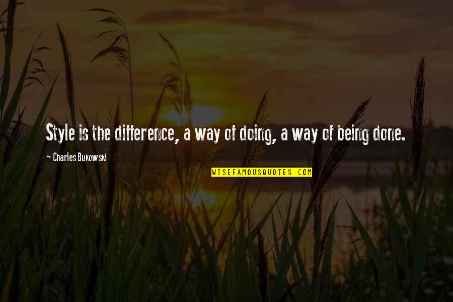 Being In Style Quotes By Charles Bukowski: Style is the difference, a way of doing,