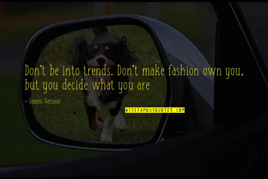 Being In Style Quotes By Gianni Versace: Don't be into trends. Don't make fashion own