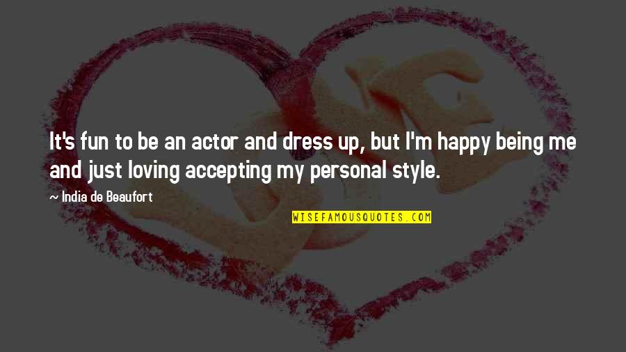Being In Style Quotes By India De Beaufort: It's fun to be an actor and dress