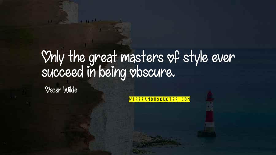 Being In Style Quotes By Oscar Wilde: Only the great masters of style ever succeed