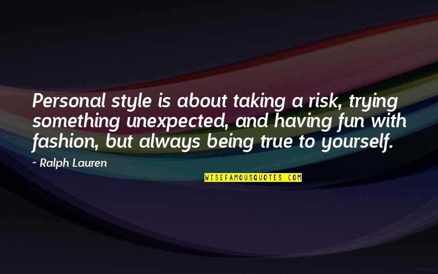 Being In Style Quotes By Ralph Lauren: Personal style is about taking a risk, trying