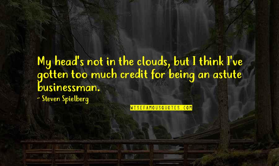 Being In The Clouds Quotes By Steven Spielberg: My head's not in the clouds, but I