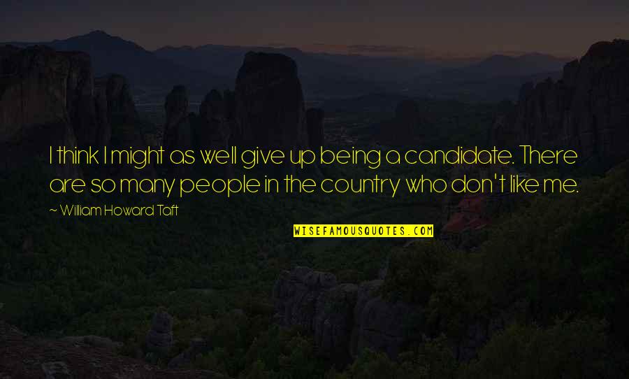 Being In The Country Quotes By William Howard Taft: I think I might as well give up Being In The Country Quotes By William Howard Taft: I think I might as well give up