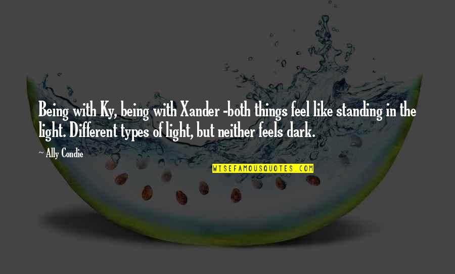 Being In The Dark Quotes By Ally Condie: Being with Ky, being with Xander -both things