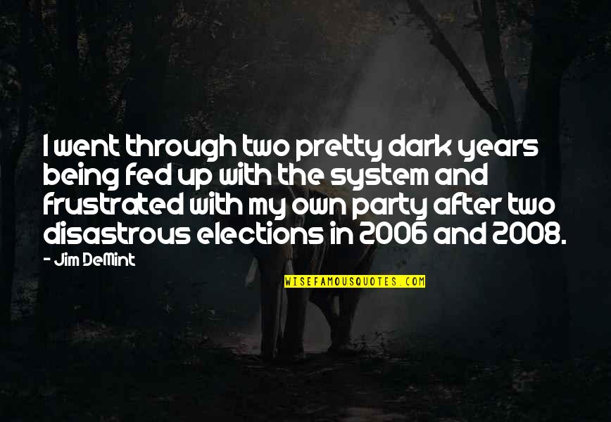 Being In The Dark Quotes By Jim DeMint: I went through two pretty dark years being