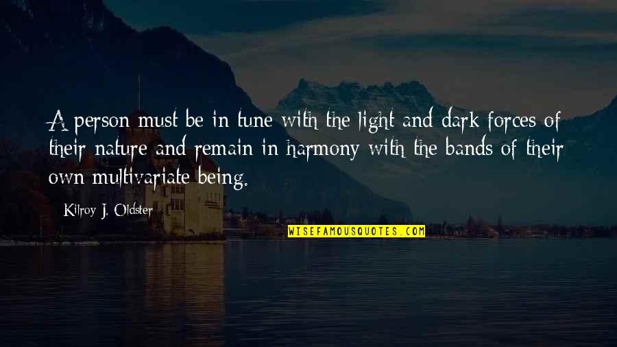Being In The Dark Quotes By Kilroy J. Oldster: A person must be in tune with the