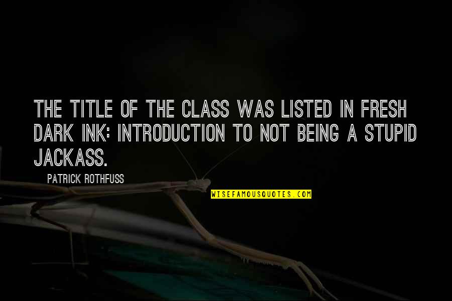 Being In The Dark Quotes By Patrick Rothfuss: The title of the class was listed in