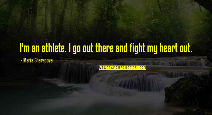 Being In The Middle Of Things Quotes By Maria Sharapova: I'm an athlete. I go out there and
