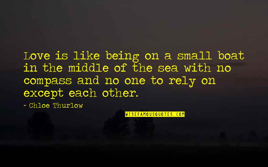 Being In The Middle Quotes By Chloe Thurlow: Love is like being on a small boat