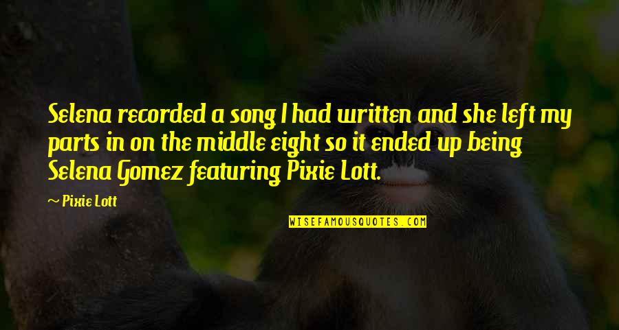 Being In The Middle Quotes By Pixie Lott: Selena recorded a song I had written and