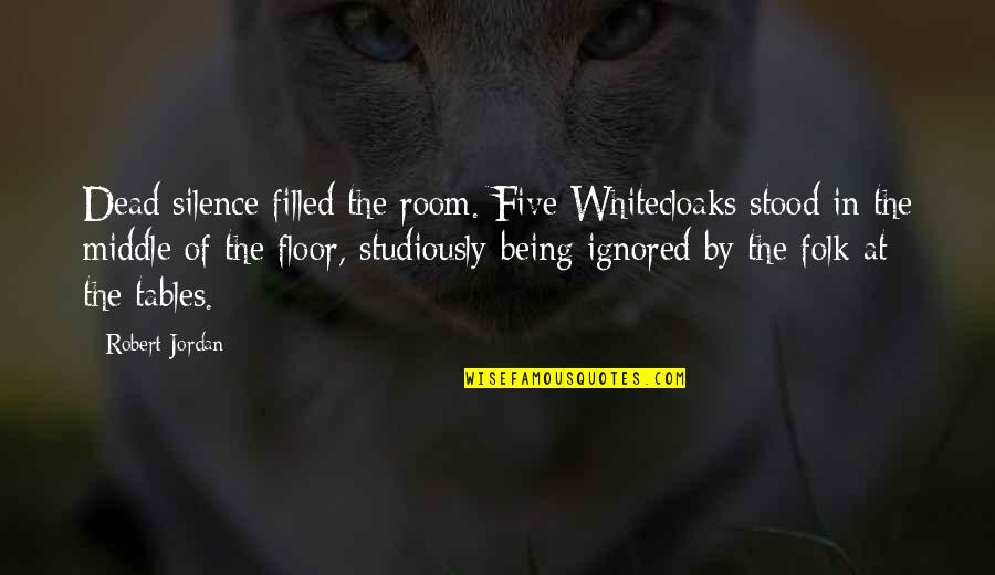 Being In The Middle Quotes By Robert Jordan: Dead silence filled the room. Five Whitecloaks stood