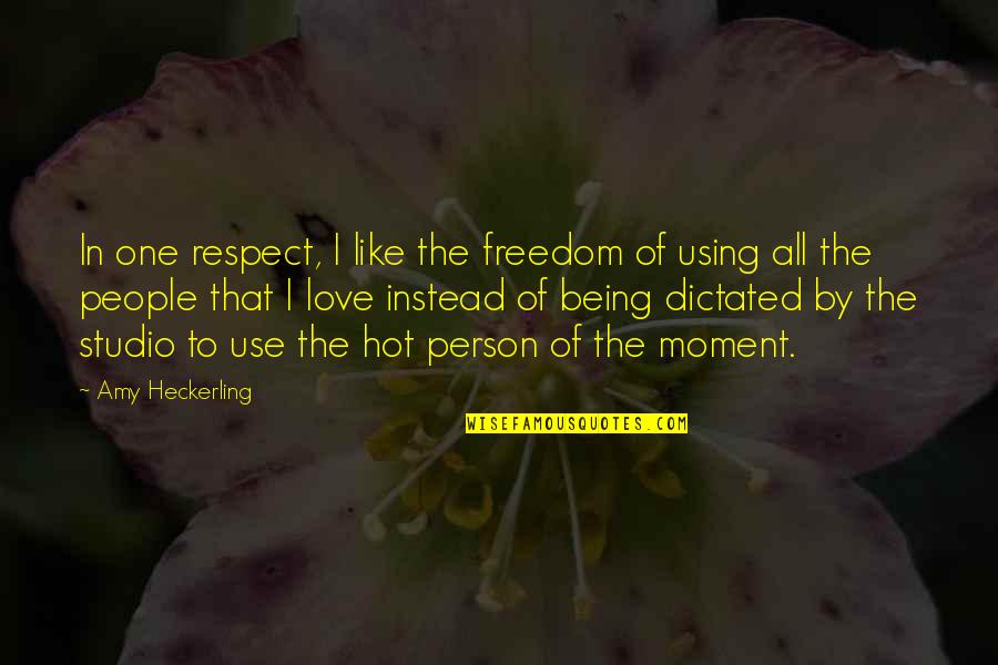 Being In The Moment Quotes By Amy Heckerling: In one respect, I like the freedom of