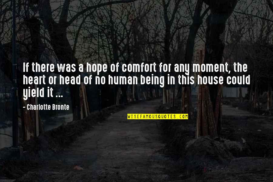 Being In The Moment Quotes By Charlotte Bronte: If there was a hope of comfort for