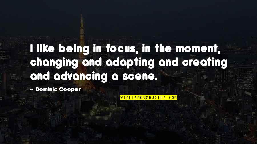 Being In The Moment Quotes By Dominic Cooper: I like being in focus, in the moment,