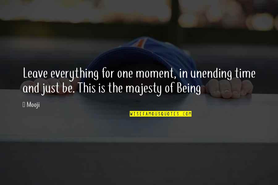 Being In The Moment Quotes By Mooji: Leave everything for one moment, in unending time