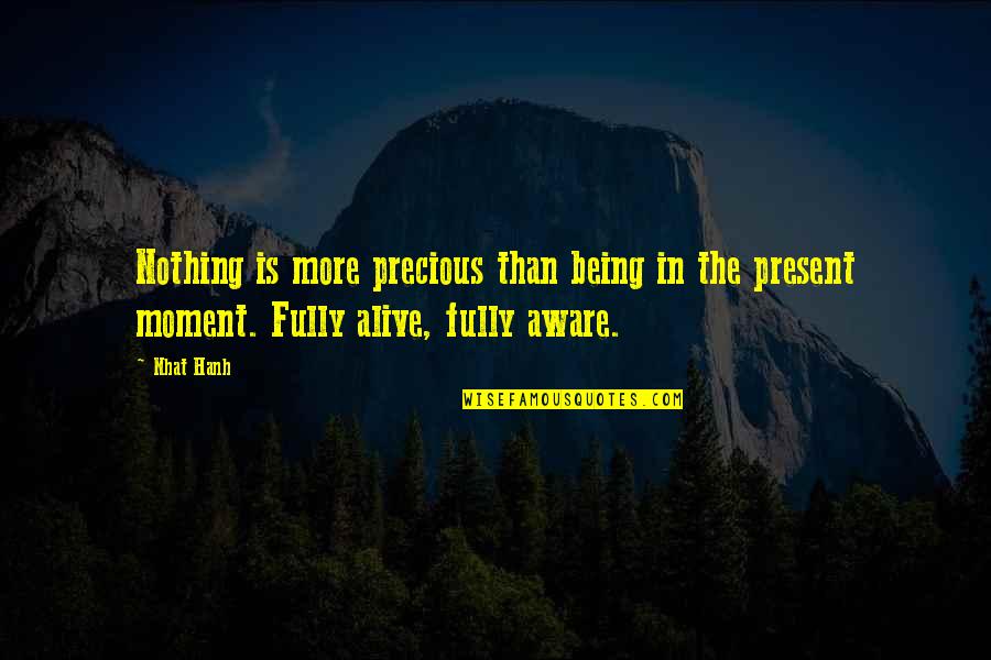 Being In The Moment Quotes By Nhat Hanh: Nothing is more precious than being in the