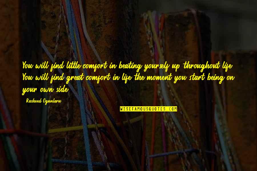 Being In The Moment Quotes By Rasheed Ogunlaru: You will find little comfort in beating yourself