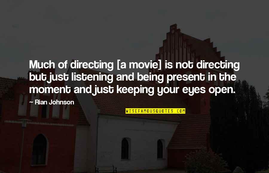 Being In The Moment Quotes By Rian Johnson: Much of directing [a movie] is not directing