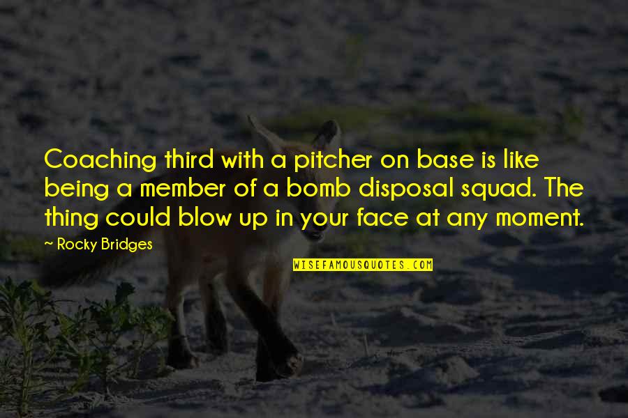 Being In The Moment Quotes By Rocky Bridges: Coaching third with a pitcher on base is