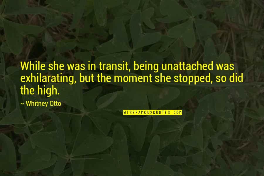 Being In The Moment Quotes By Whitney Otto: While she was in transit, being unattached was