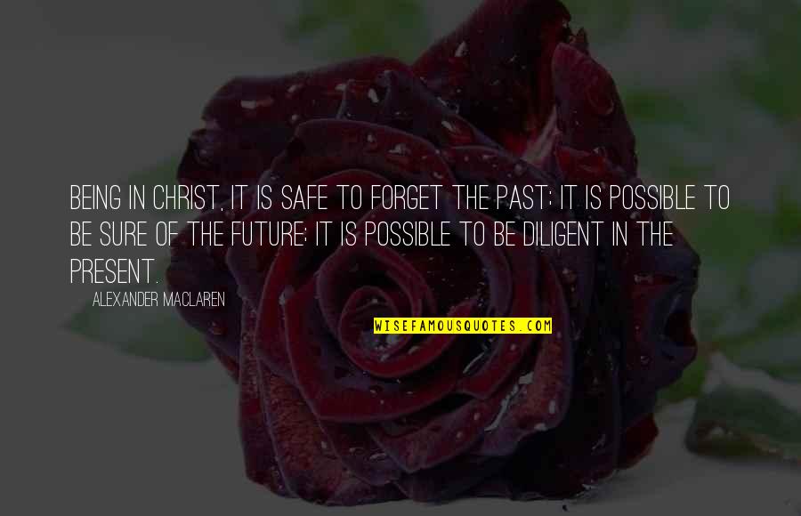 Being In The Past Quotes By Alexander MacLaren: Being in Christ, it is safe to forget