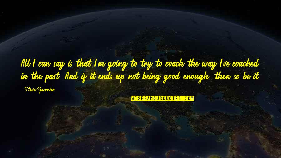Being In The Past Quotes By Steve Spurrier: All I can say is that I'm going
