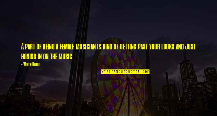 Being In The Past Quotes By Weyes Blood: A part of being a female musician is