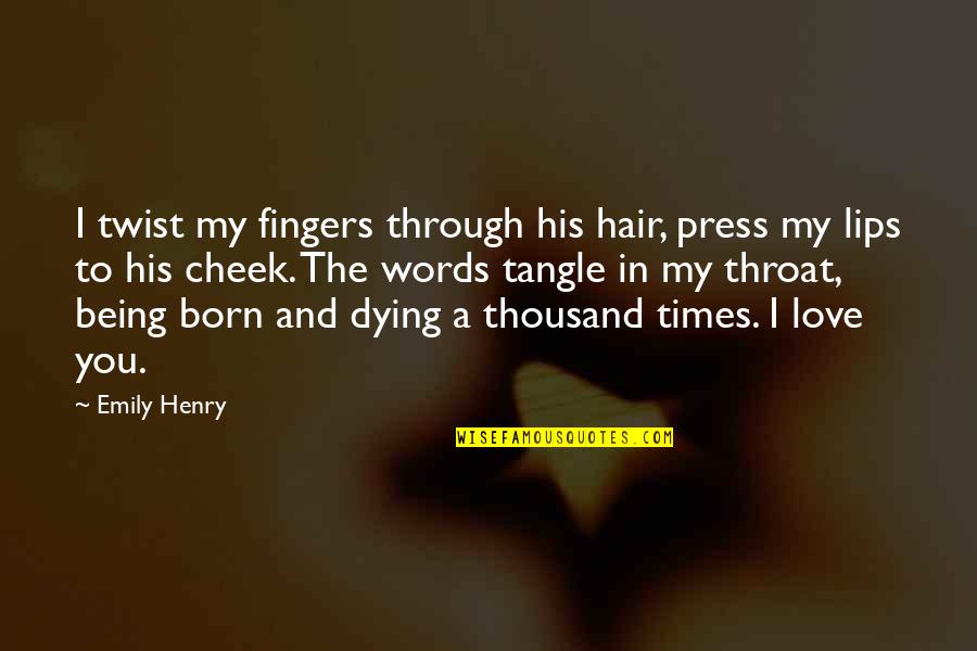 Being In The Press Quotes By Emily Henry: I twist my fingers through his hair, press