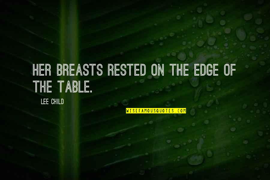 Being In The Press Quotes By Lee Child: Her breasts rested on the edge of the