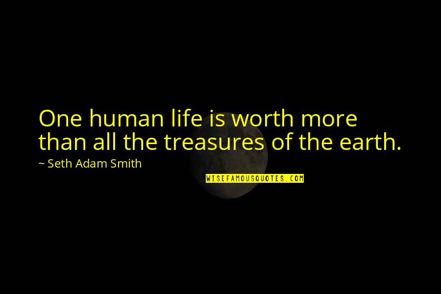 Being In The Real World Quotes By Seth Adam Smith: One human life is worth more than all