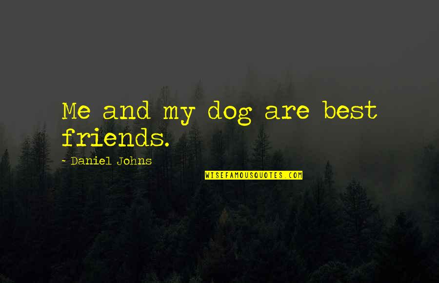 Being In The Woods Quotes By Daniel Johns: Me and my dog are best friends.