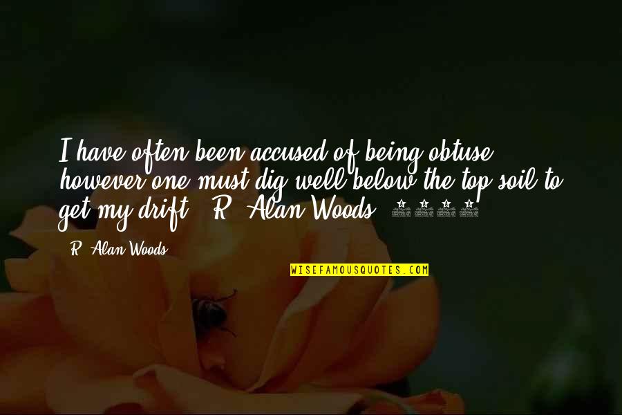 Being In The Woods Quotes By R. Alan Woods: I have often been accused of being obtuse,