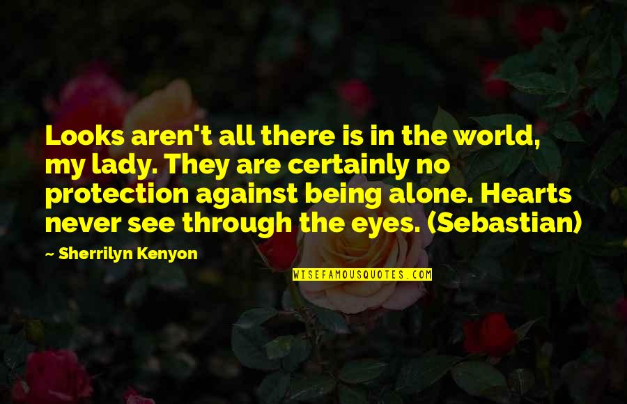 Being In The World Alone Quotes By Sherrilyn Kenyon: Looks aren't all there is in the world,