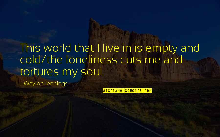 Being In The World Alone Quotes By Waylon Jennings: This world that I live in is empty