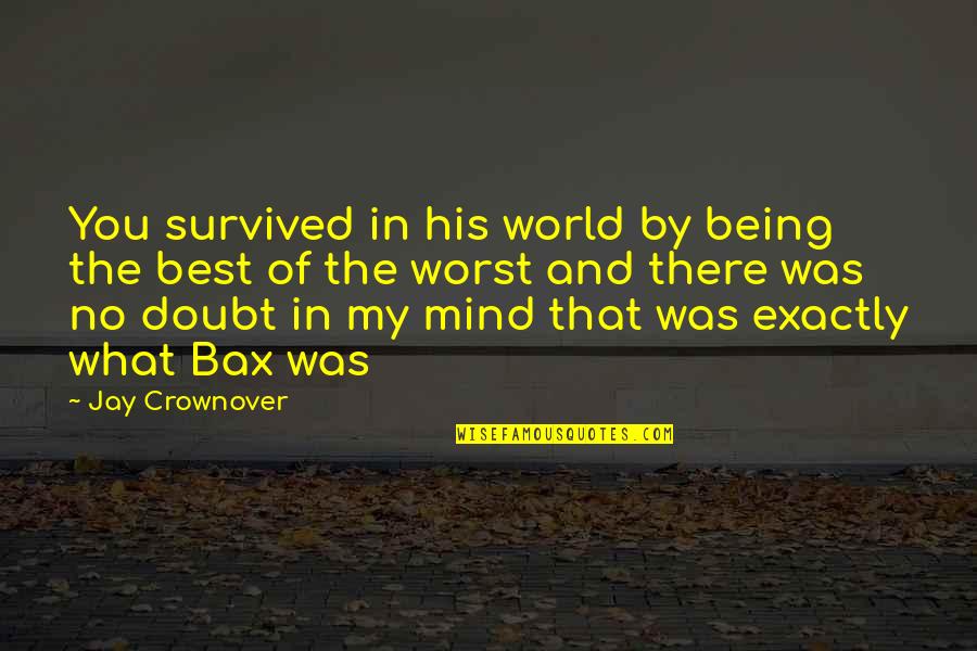 Being In The World But Not Of It Quotes By Jay Crownover: You survived in his world by being the
