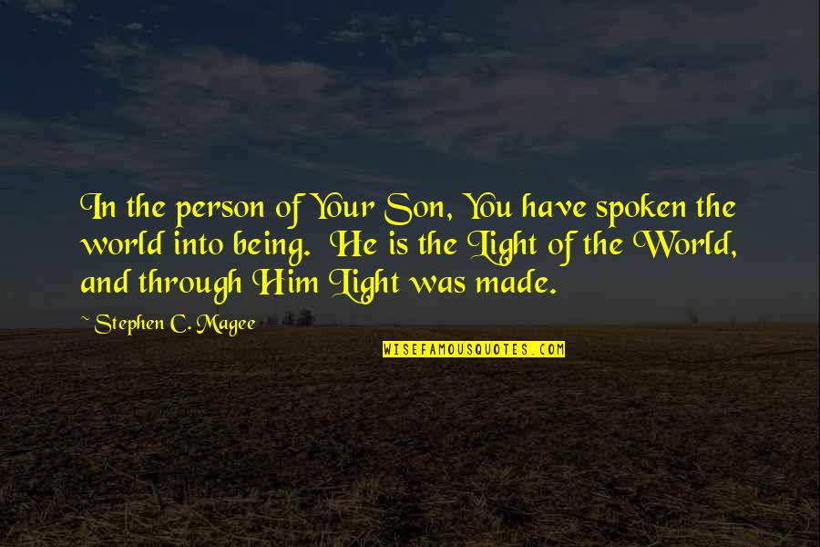 Being In The World But Not Of It Quotes By Stephen C. Magee: In the person of Your Son, You have