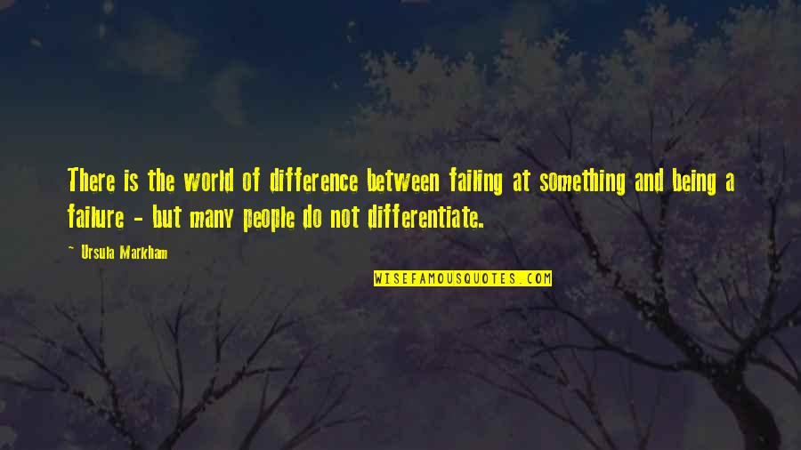 Being In The World But Not Of It Quotes By Ursula Markham: There is the world of difference between failing