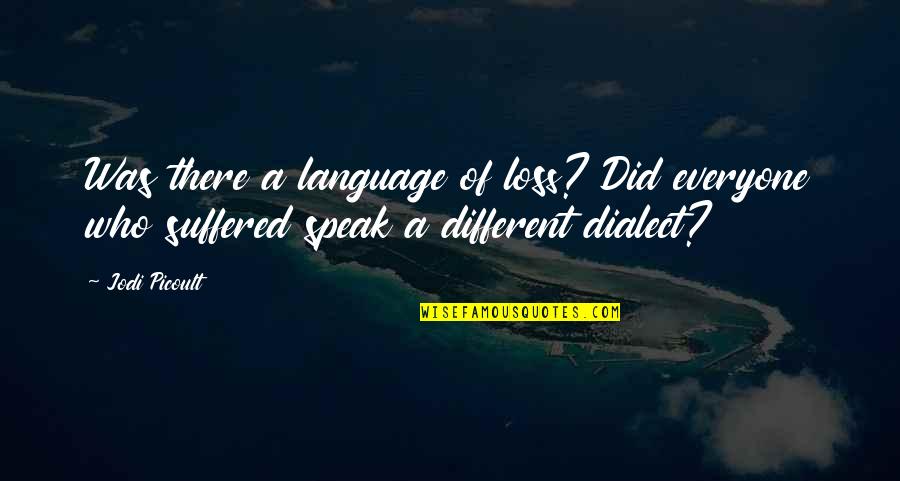 Being In The Zone Quotes By Jodi Picoult: Was there a language of loss? Did everyone