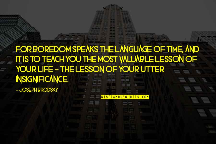 Being In The Zone Quotes By Joseph Brodsky: For boredom speaks the language of time, and