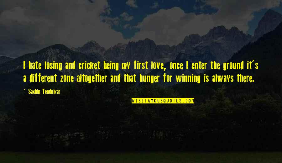 Being In The Zone Quotes By Sachin Tendulkar: I hate losing and cricket being my first