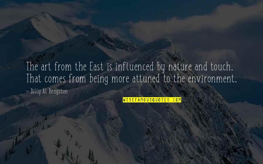 Being In Touch With Nature Quotes By Billy Al Bengston: The art from the East is influenced by