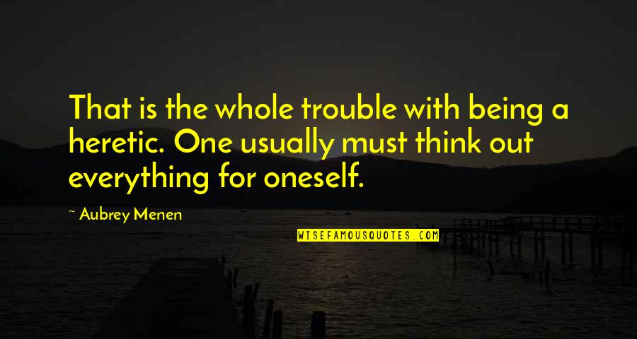 Being In Trouble Quotes By Aubrey Menen: That is the whole trouble with being a