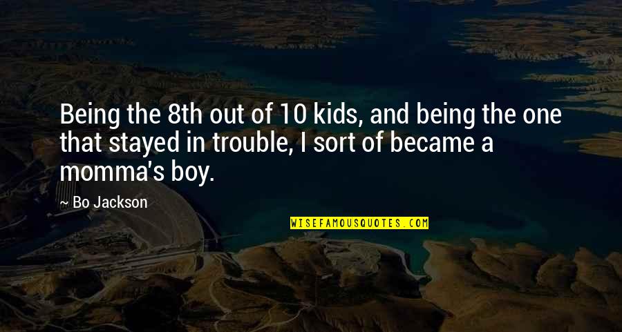 Being In Trouble Quotes By Bo Jackson: Being the 8th out of 10 kids, and