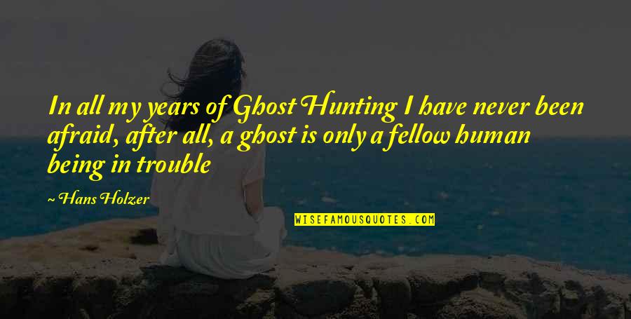 Being In Trouble Quotes By Hans Holzer: In all my years of Ghost Hunting I