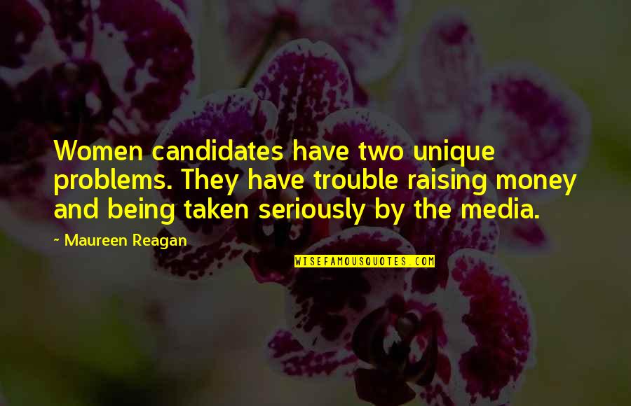 Being In Trouble Quotes By Maureen Reagan: Women candidates have two unique problems. They have