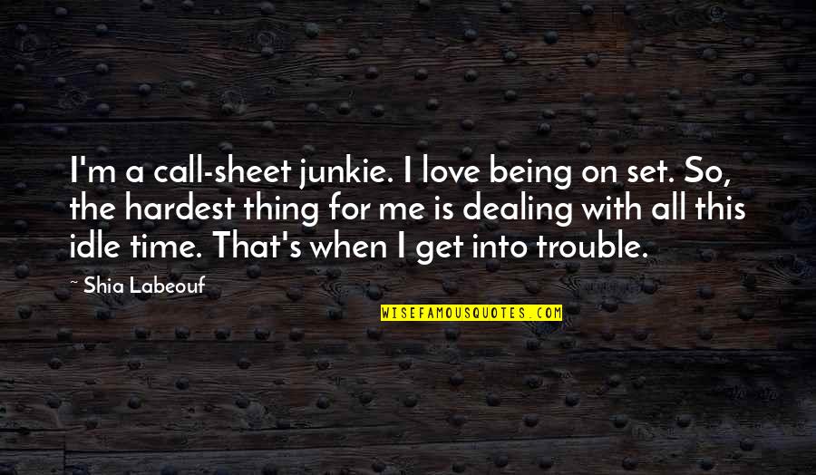 Being In Trouble Quotes By Shia Labeouf: I'm a call-sheet junkie. I love being on