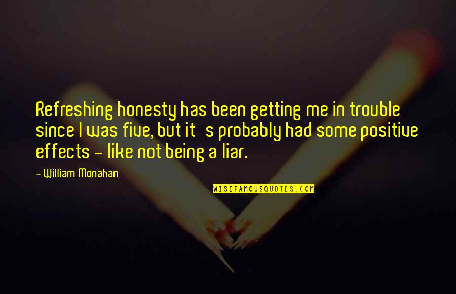 Being In Trouble Quotes By William Monahan: Refreshing honesty has been getting me in trouble