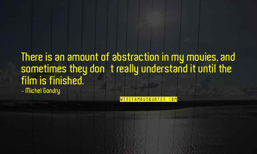Being In Uncomfortable Situations Quotes By Michel Gondry: There is an amount of abstraction in my