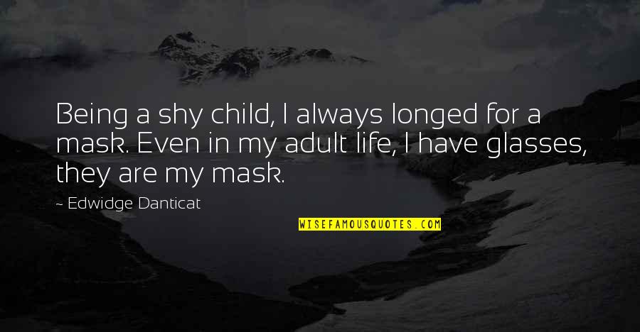Being In Your Child's Life Quotes By Edwidge Danticat: Being a shy child, I always longed for