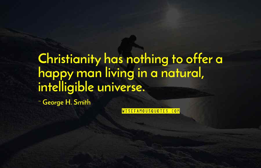 Being In Your Child's Life Quotes By George H. Smith: Christianity has nothing to offer a happy man
